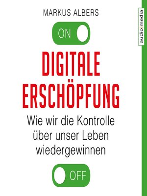 cover image of Digitale Erschöpfung. Wie wir die Kontrolle über unser Leben wiedergewinnen